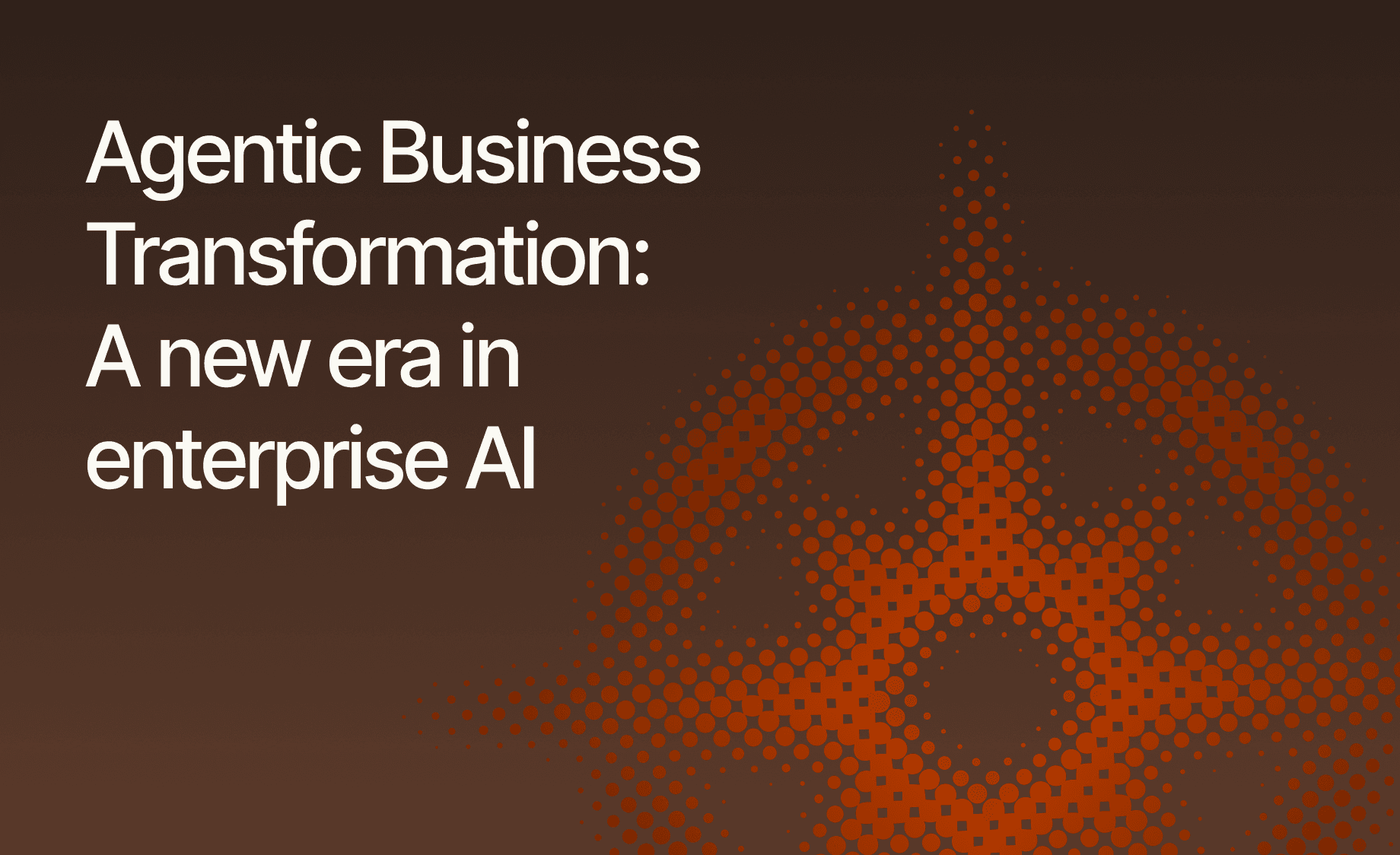 Agentic Business Transformation: A new era in enterprise AI