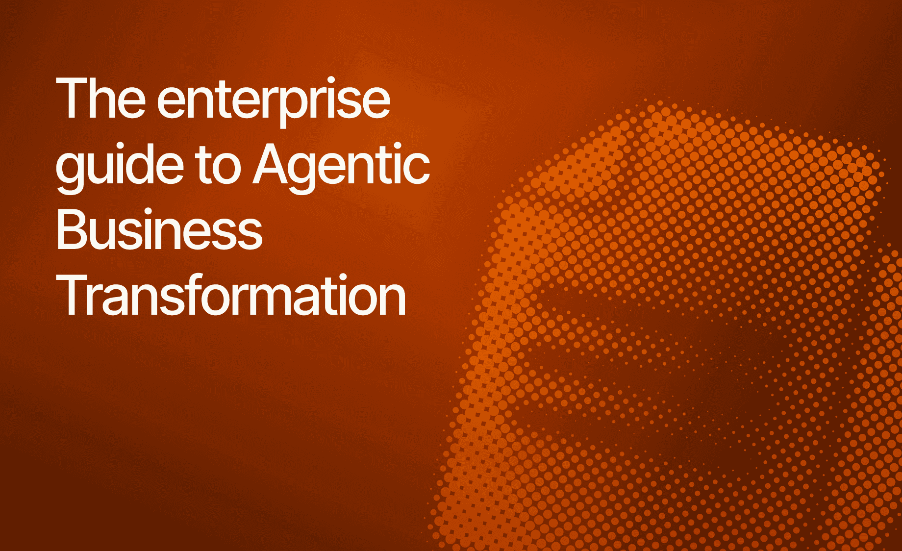 The Enterprise Guide to Agentic Business Transformation