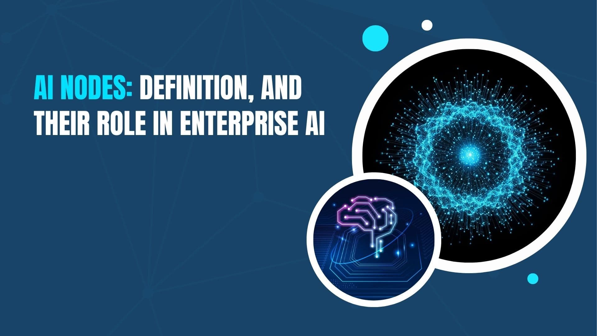 AI Nodes: Definition, and Their Role in Enterprise AI